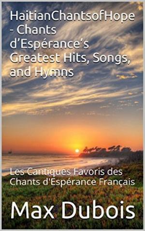 Book cover of HaitianChantsofHope - Chants d'Espérance Greatest Hits, Songs, and Hymns