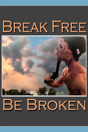 Cover of the book Break Free & Be Broken by Kitty Jackson