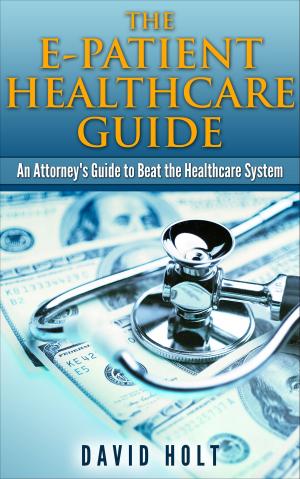 Cover of the book The E-Patient Healthcare Guide by Mark Kovacs, PhD, W. Britt Chandler, MS, T. Jeff Chandler, EdD