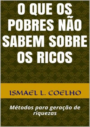 Cover of the book O Que Os Pobres Não Sabem Sobre Os Ricos by Escriba De Cristo