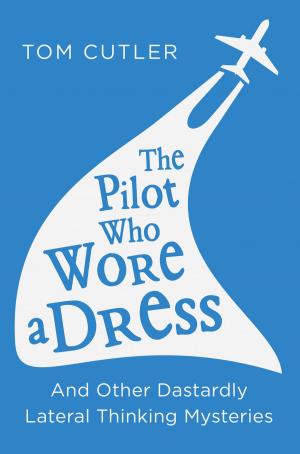 Cover of The Pilot Who Wore a Dress: And Other Dastardly Lateral Thinking Mysteries