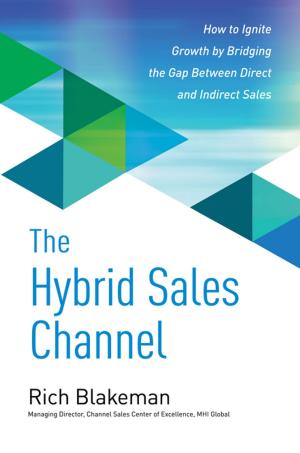 Cover of the book The Hybrid Sales Channel: How to Ignite Growth by Bridging the Gap Between Direct and Indirect Sales by Torsten B. Neilands, Stanton A. Glantz, Bryan K. Slinker
