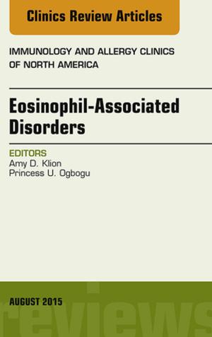 Cover of the book Eosinophil-Associated Disorders, An Issue of Immunology and Allergy Clinics of North America, E-Book by Joseph S Park, David B Weiss, Mark D. Miller, MD, A. Bobby Chhabra, MD, Francis H. Shen, MD, James A Browne, MD