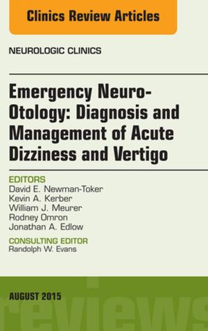 Cover of the book Emergency Neuro-Otology: Diagnosis and Management of Acute Dizziness and Vertigo, An Issue of Neurologic Clinics, E-Book by Douglas B. Sawyer, MD, PhD, Daniel J. Lenihan, MD, FACC