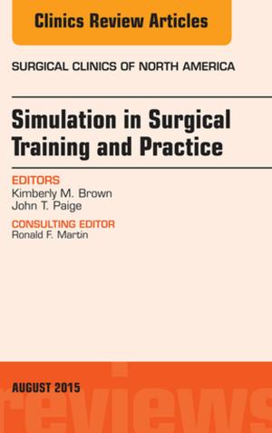 Cover of the book Simulation in Surgical Training and Practice, An Issue of Surgical Clinics, E-Book by Jon K. Sekiya, MD, Marc Safran, MD, Anil S. Ranawat, Michael Leunig, MDMB, BS, FRCPA