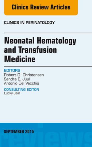 Cover of the book Neonatal Hematology and Transfusion Medicine, An Issue of Clinics in Perinatology, E-Book by Jane Case-Smith, EdD, OTR/L, FAOTA, Jane Clifford O'Brien, PhD, OTR/L