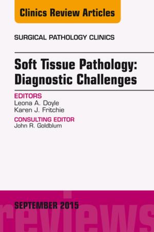 Cover of the book Soft Tissue Pathology: Diagnostic Challenges, An Issue of Surgical Pathology Clinics, E-Book by John E. Hall, PhD