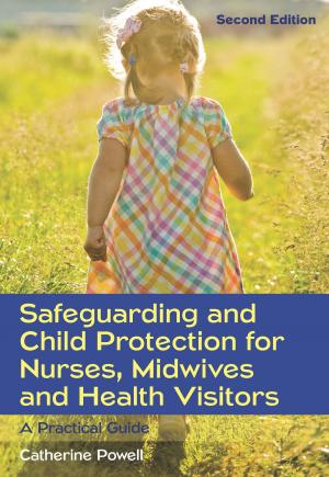 Cover of the book Safeguarding And Child Protection For Nurses, Midwives And Health Visitors: A Practical Guide by Mark Anestis, Christopher Black
