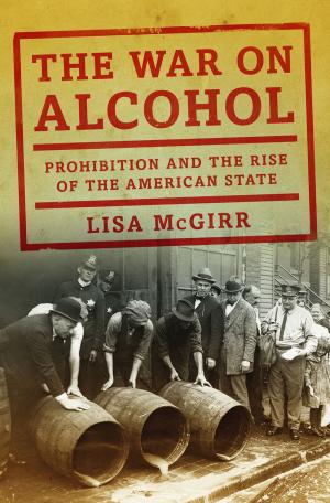 Cover of the book The War on Alcohol: Prohibition and the Rise of the American State by Lewis Wolpert