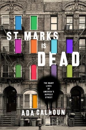 Cover of the book St. Marks Is Dead: The Many Lives of America's Hippest Street by Robert L. Heilbroner
