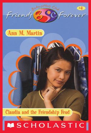 Cover of the book Claudia's Friendship Feud (The Baby-Sitters Club Friends Forever #4) by Ann M. Martin