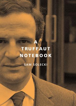 Cover of the book A Truffaut Notebook by Godefroy Desrosiers-Lauzon