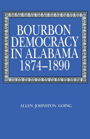 Cover of the book Bourbon Democracy in Alabama, 1874–1890 by David I. Durham, Paul M. Pruitt Jr.
