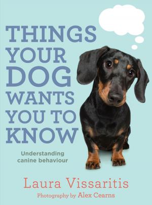 Cover of the book Things Your Dog Wants You to Know by Stefan Collini