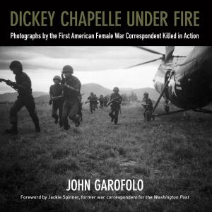 Cover of the book Dickey Chapelle Under Fire by Walter T. McDonald, Ruby West Jackson
