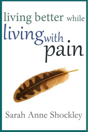Cover of the book Living Better While Living With Pain by Rob Hope