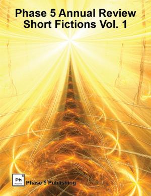 Book cover of Phase 5 Annual Review: Short Fictions Vol. 1