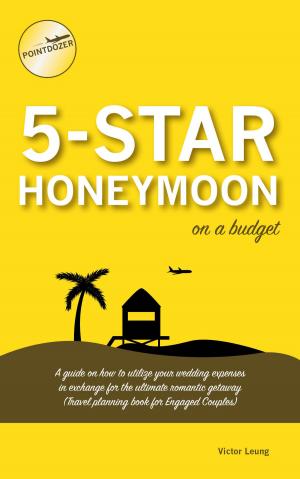 Cover of the book 5 Star Honeymoon on a Budget: A guide on how to utilize your wedding expenses in exchange for the ultimate romantic getaway (Travel Planning Book for Engaged Couples) by Liisa Vexler