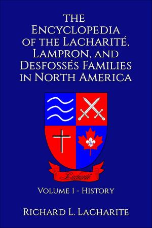 Book cover of The Encyclopedia of the Lacharité, Lampron, and Desfossés Families in North America, Volume 1-History