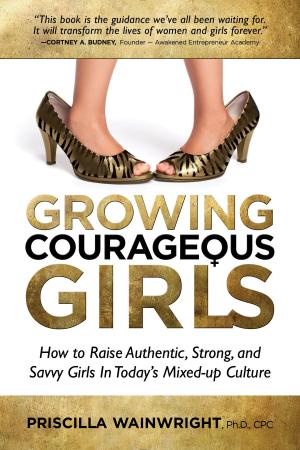Cover of the book Growing Courageous Girls by Jakes Aubrey