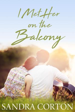 Cover of the book I Met Her On The Balcony by Sandra Corton