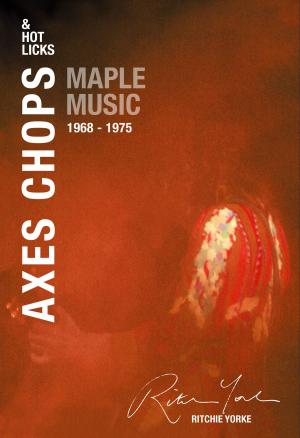 Cover of the book AXES CHOPS & HOT LICKS by Adrian Scott