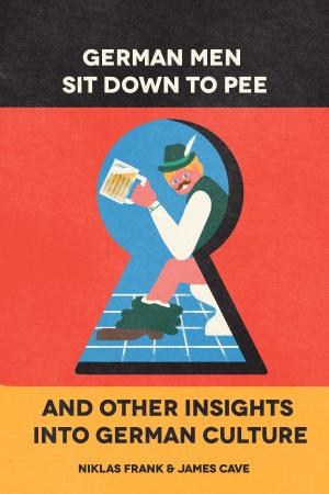 Book cover of German Men Sit Down to Pee and Other Insights into German Culture