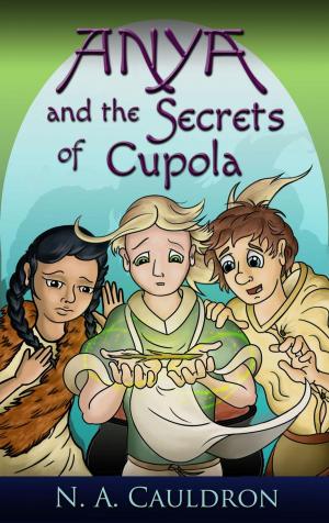 Cover of the book Anya and the Secrets of Cupola by Debra Kristi