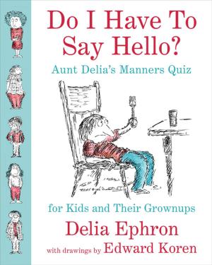 Cover of the book Do I Have to Say Hello? Aunt Delia's Manners Quiz for Kids and Their Grownups by Jason DeParle