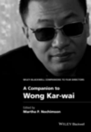 Cover of the book A Companion to Wong Kar-wai by Arthur E. Jongsma Jr., L. Mark Peterson, William P. McInnis, David J. Berghuis