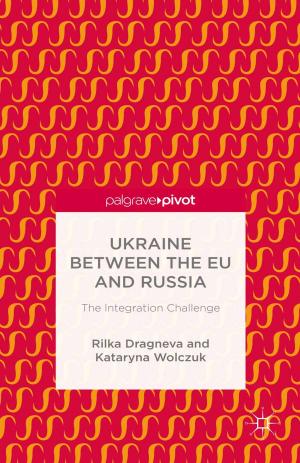 Cover of the book Ukraine Between the EU and Russia: The Integration Challenge by Louise Thompson