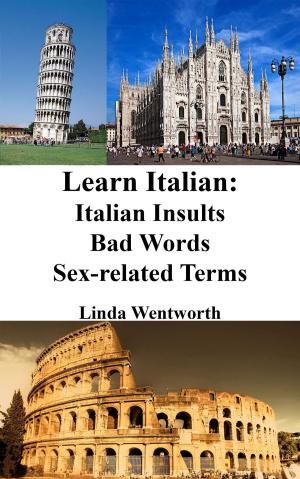 Cover of the book Learn Italian: Italian Insults ‒ Bad words ‒ Sex-related terms by Marisa Bellucci