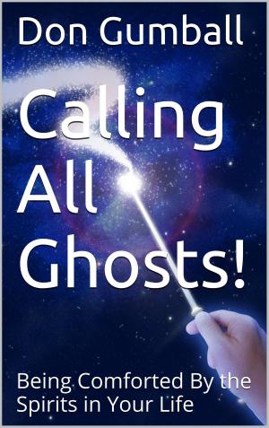 Cover of the book Calling All Ghosts! by Don Gumball (edited by Vince Iuliano) by Vince Iuliano