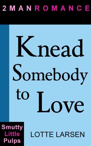 Cover of the book Knead Somebody to Love by Lotte Larsen