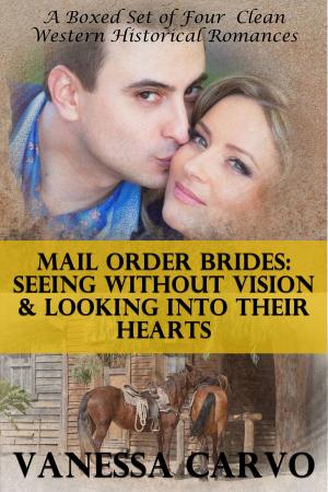 Cover of the book Mail Order Brides: Seeing Without Vision & Looking Into Their Hearts (A Boxed Set of Four Clean Western Historical Romances) by Leah Charles
