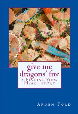 Cover of the book Give Me Dragons' Fire (a Finding Your Heart story) by Penny Jordan