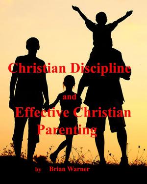 Book cover of Christian Discipline and Effective Christian Parenting