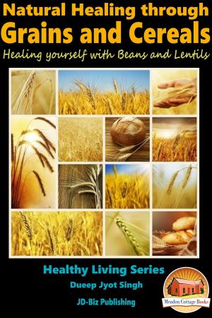 Cover of the book Natural Healing through Grains and Cereals: Healing yourself with Beans and Lentils by Martha Blalock, Kissel Cablayda