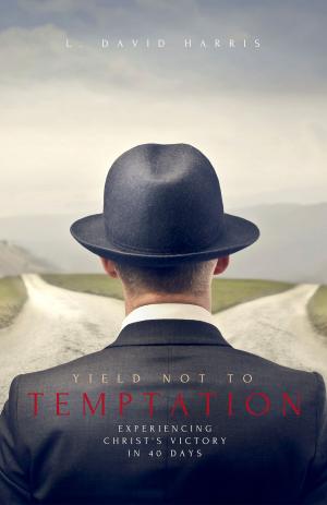 Cover of the book Yield Not to Temptation: Experiencing Christ's Victory in 40 Days by David Harris