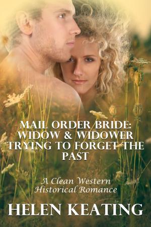 Book cover of Mail Order Bride: Widow & Widower Trying To Forget The Past (A Clean Western Historical Romance)