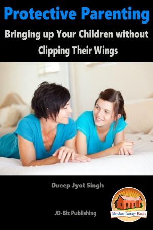 bigCover of the book Protective Parenting: Bringing up Your Children without Clipping Their Wings by 