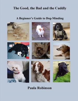 Cover of the book The Good, the Bad and the Cuddly: A Beginner's Guide to Dog-Minding by Deutsche Reiterliche Vereinigung e.V. (FN)