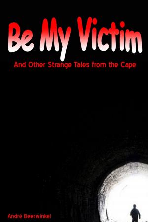 bigCover of the book Be My Victim and other Strange Tales from the Cape by 