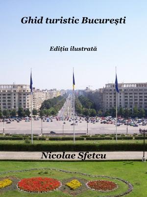 Cover of the book Ghid turistic București: Ediția ilustrată by Nicolae Sfetcu