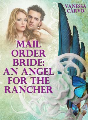 Cover of the book Mail Order Bride: An Angel For The Rancher by Victoria Otto
