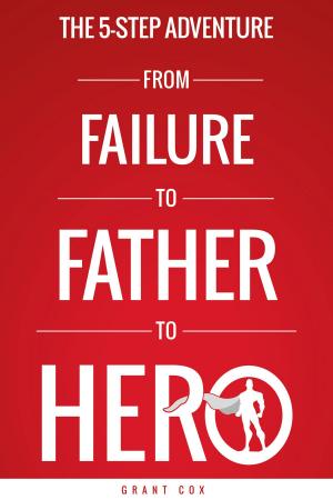 Book cover of The 5-Step Adventure from Failure to Father to Hero