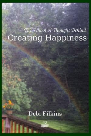 Cover of the book The School of Thought Behind Creating Happiness by Rebecca Rodarte
