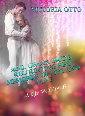 Cover of Mail Order Bride: Recounting Her Memories Of Life & Love (A Life Well Lived)