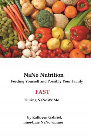 Cover of NaNo Nutrition: How to Feed Yourself and Possibly Your Family Fast During NaNoWriMo