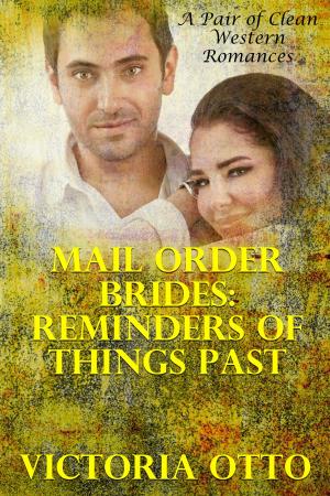 Cover of the book Mail Order Brides: Reminders Of Things Past (A Pair Of Clean Western Romances) by Helen Keating